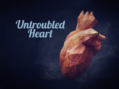 Spiritual Formation: The Untroubled Heart
